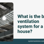 What is the Best Ventilation System for a House?