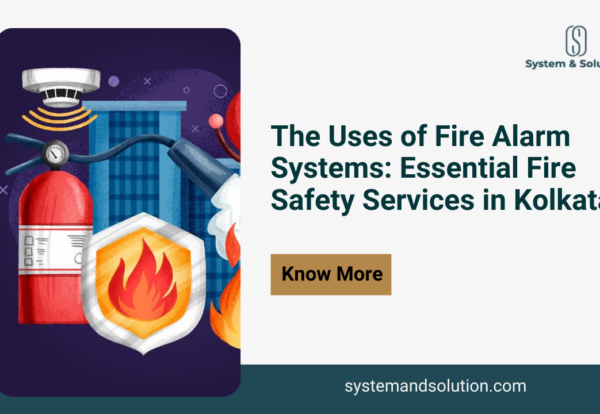 The Uses of Fire Alarm Systems Essential Fire Safety Services in Kolkata