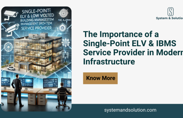 The Importance of a Single-Point ELV & IBMS Service Provider in Modern Infrastructure.