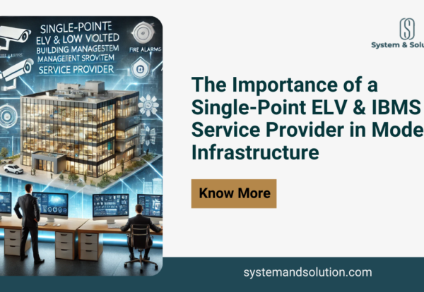 The Importance of a Single-Point ELV & IBMS Service Provider in Modern Infrastructure.